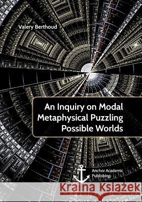 An Inquiry on Modal Metaphysical Puzzling Possible Worlds Valery Berthoud 9783960671947 Anchor Academic Publishing - książka