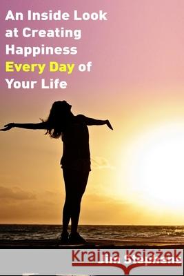 An Inside Look at Creating happiness Every Day of Your Life Jim Stephens 9781678116811 Econo Publishing Company - książka