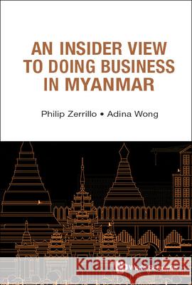 An Insider View to Doing Business in Myanmar Philip Zerrillo Adina Wong 9789811240027 World Scientific Publishing Company - książka