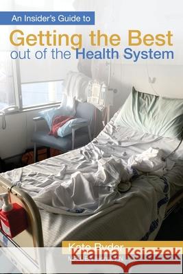 An Insider's Guide to Getting the Best out of the Health System Kate Ryder, Liz MacKie 9781925353303 Moshpit Publishing - książka