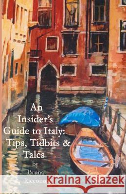 An Insider's Guide to Italy: Travel Tips, Tidbits, and Tales Bruna a. Riccobon Melissa Haas 9781477611661 Createspace - książka