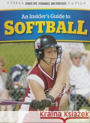 An Insider's Guide to Softball Jayne Baker 9781477785874 Rosen Classroom - książka