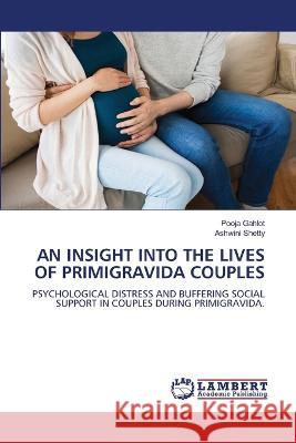 An Insight Into the Lives of Primigravida Couples Pooja Gahlot, Ashwini Shetty 9786205499399 LAP Lambert Academic Publishing - książka