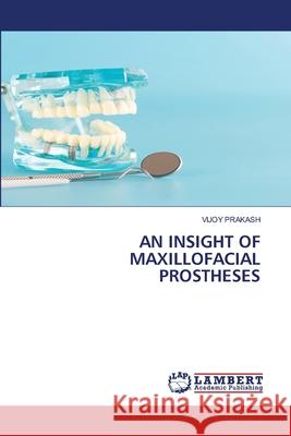 An Insight of Maxillofacial Prostheses Vijoy Prakash 9786202801645 LAP Lambert Academic Publishing - książka