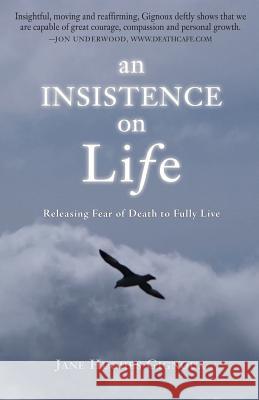 An Insistence on Life: Releasing Fear of Death to Fully Live Jane Hughes Gignoux 9781492745204 Createspace - książka