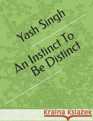 An Instinct To Be Distinct Yash Kumar Singh   9798359357944 Independently Published - książka