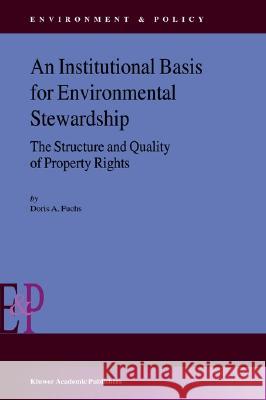 An Institutional Basis for Environmental Stewardship: The Structure and Quality of Property Rights D.A. Fuchs 9781402010026 Springer-Verlag New York Inc. - książka