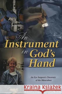 An Instrument in God's Hand: An Eye Surgeon's Discovery of the Miraculous Dr Elizabeth R Vaughan 9781581580006 McDougal Publishing Company - książka