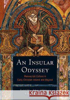 An Insular Odyssey: Manuscript Culture in Early Christian Ireland and Beyond Rachel Moss Felicity O'Mahony Jane Maxwell 9781846826337 Four Courts Press - książka