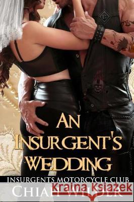 An Insurgent's Wedding: Insurgents Motorcycle Club Chiah Wilder Hot Tre 9781541202528 Createspace Independent Publishing Platform - książka