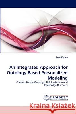 An Integrated Approach for Ontology Based Personalized Modeling Anju Verma 9783838351537 LAP Lambert Academic Publishing - książka