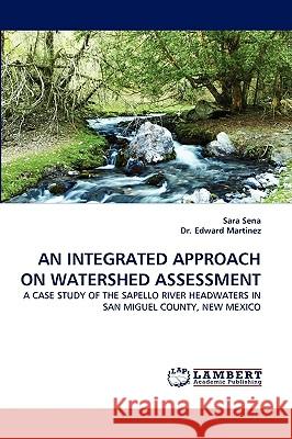 An Integrated Approach on Watershed Assessment Sara Sena, Edward Martinez, Dr Edward Martinez 9783838317885 LAP Lambert Academic Publishing - książka