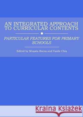 An Integrated Approach to Curricular Contents: Particular Features for Primary Schools Musata Bocos Vasile Chis 9781443847940 Cambridge Scholars Publishing - książka