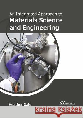 An Integrated Approach to Materials Science and Engineering Heather Dale 9781632387295 NY Research Press - książka