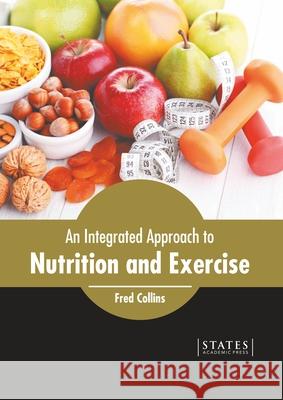 An Integrated Approach to Nutrition and Exercise Fred Collins 9781639890453 States Academic Press - książka
