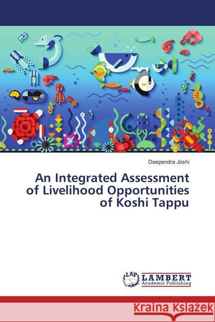 An Integrated Assessment of Livelihood Opportunities of Koshi Tappu Joshi, Deependra 9786139836994 LAP Lambert Academic Publishing - książka