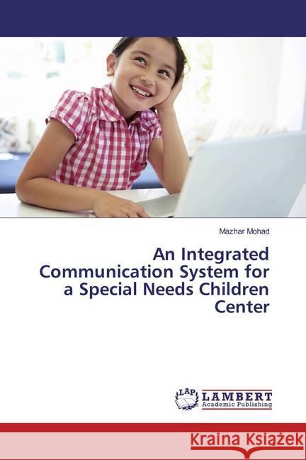 An Integrated Communication System for a Special Needs Children Center Mohad, Mazhar 9786135987232 LAP Lambert Academic Publishing - książka