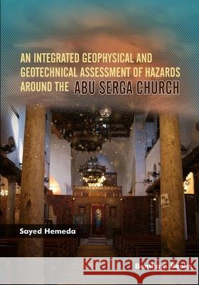 An Integrated Geophysical and Geotechnical Assessment of Hazards Around the Abu Serga Church Sayed Hemeda 9789814998741 Bentham Science Publishers - książka