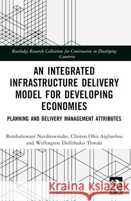 An Integrated Infrastructure Delivery Model for Developing Economies: Planning and Delivery Management Attributes Wellington Didibhuku (University of Johannesburg, South Africa) Thwala 9781032379296 Taylor & Francis Ltd - książka