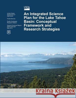 An Integrated Science Plan for the Lake Tahoe Basin: Conceptual Framework and Research Strategies U. S. Department of Agriculture Forest Service Zachary P. Hymanson 9781480145900 Createspace - książka