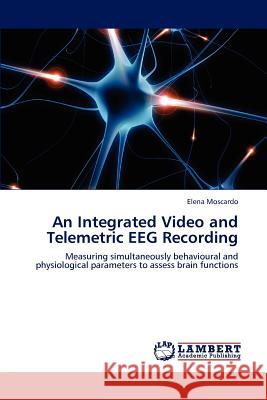 An Integrated Video and Telemetric EEG Recording Moscardo, Elena 9783846521816 LAP Lambert Academic Publishing - książka