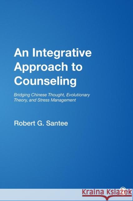 An Integrative Approach to Counseling: Bridging Chinese Thought, Evolutionary Theory, and Stress Management Santee, Robert G. 9781412939812 Sage Publications - książka