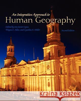 An Integrative Approach to Human Geography Jose Javier Lopez Wayne E. Allen Cynthia a. Miller 9781609272807 Cognella - książka