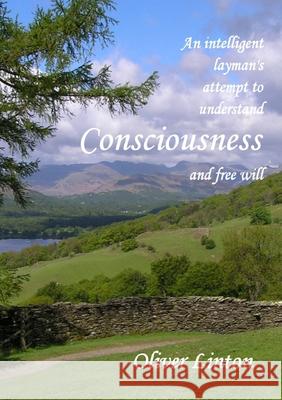 An inteligent layman's attempt to understand Consciousness and free will Oliver Linton 9781326870584 Lulu.com - książka