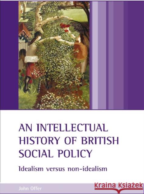 An Intellectual History of British Social Policy: Idealism Versus Non-Idealism John Offer 9781861345318  - książka