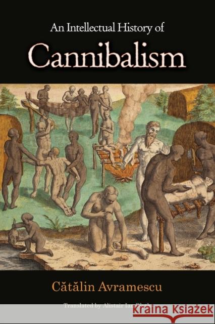 An Intellectual History of Cannibalism Catalin Avramescu Alistair Ian Blyth 9780691152196 Princeton University Press - książka