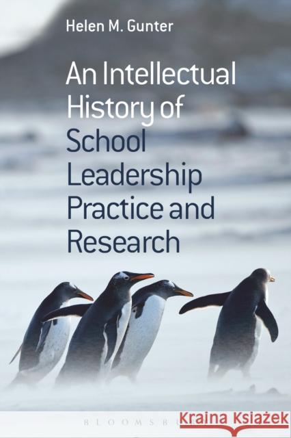 An Intellectual History of School Leadership Practice and Research Helen M. Gunter 9781472578976 Bloomsbury Academic - książka