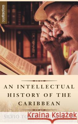 An Intellectual History of the Caribbean Silvio Torres-Saillant 9781403966766 Palgrave MacMillan - książka