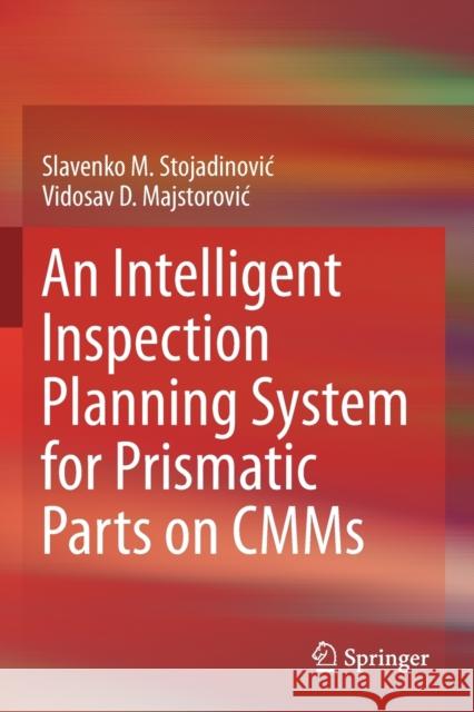 An Intelligent Inspection Planning System for Prismatic Parts on Cmms Slavenko M. Stojadinovic Vidosav D. Majstorovic 9783030128098 Springer - książka