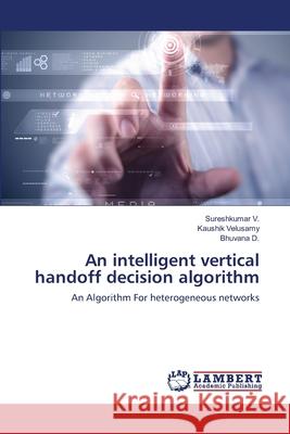 An intelligent vertical handoff decision algorithm V, Sureshkumar 9783659461576 LAP Lambert Academic Publishing - książka