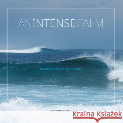 An Intense Calm: Maldives Eco Surfing Chronicle Devar, Thirumoolar 9781735395357 LIGHTNING SOURCE UK LTD - książka