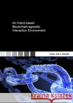 An Intent-based Blockchain-agnostic Interaction Environment Eder John Scheid 9783844087987 Shaker Verlag GmbH, Germany - książka