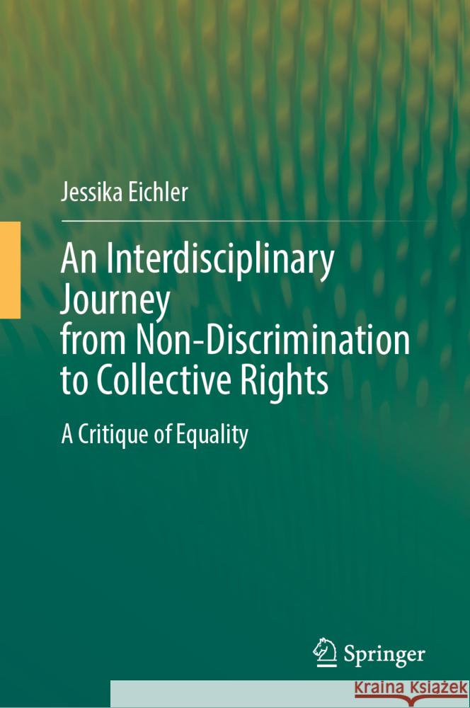 An Interdisciplinary Journey from Non-Discrimination to Collective Rights: A Critique of Equality Jessika Eichler 9783031546174 Springer - książka