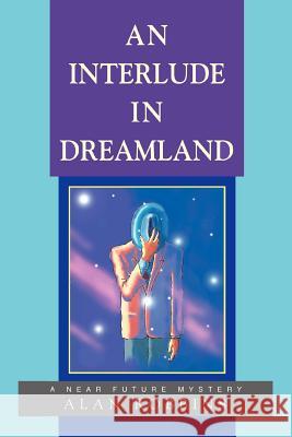 An Interlude In Dreamland: A Near Future Mystery Robbins, Alan 9780595368587 iUniverse - książka