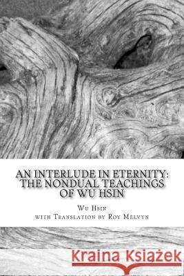 An Interlude in Eternity: The Non Dual Teachings of Wu Hsin Wu Hsin Roy Melvyn 9781500236595 Createspace - książka