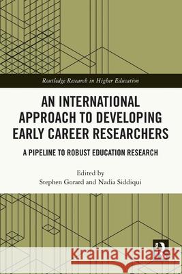 An International Approach to Developing Early Career Researchers: A Pipeline to Robust Education Research Stephen Gorard Nadia Siddiqui 9781032595207 Routledge - książka