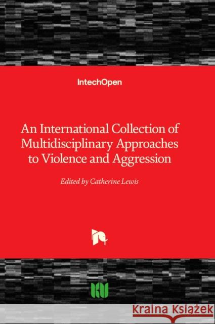 An International Collection of Multidisciplinary Approaches to Violence and Aggression Catherine Lewis 9781803553061 IntechOpen - książka
