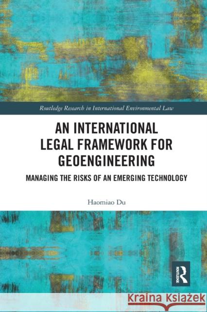 An International Legal Framework for Geoengineering: Managing the Risks of an Emerging Technology Haomiao Du 9780367888787 Routledge - książka