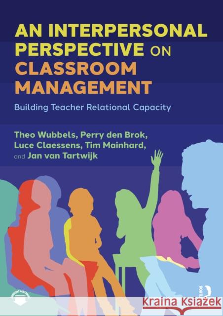An Interpersonal Perspective on Classroom Management: Building Teacher Relational Capacity Jan van Tartwijk 9781032914671 Routledge - książka