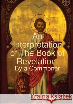 An Interpretation of The Book of Revelation By a Commoner Aylward, Patricia 9781387965250 Lulu.com - książka