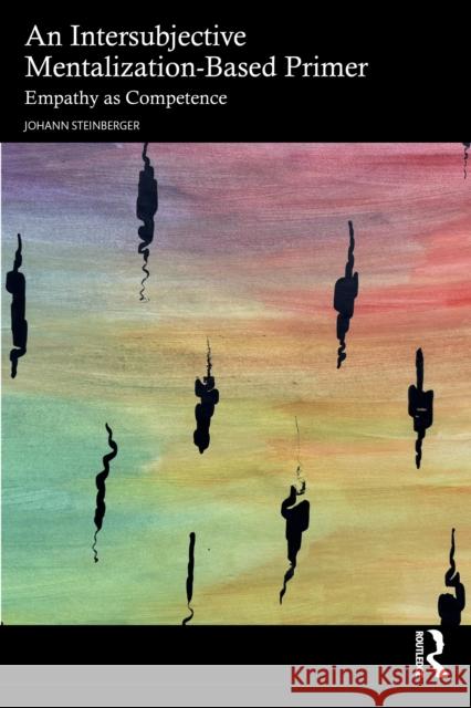 An Intersubjective Mentalization-Based Primer: Empathy as Competence Johann Steinberger 9781032774930 Routledge - książka