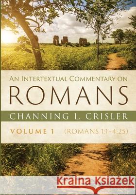 An Intertextual Commentary on Romans, Volume 1 Channing L. Crisler 9781532668098 Pickwick Publications - książka