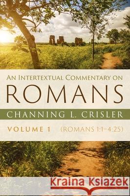 An Intertextual Commentary on Romans, Volume 1 Channing L. Crisler 9781532668104 Pickwick Publications - książka