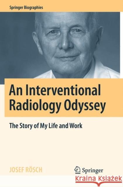 An Interventional Radiology Odyssey: The Story of My Life and Work Rösch, Josef 9783319816104 Springer - książka