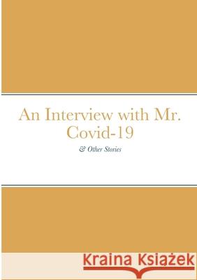 An Interview with Mr. Covid-19: & Other Stories Tinnin, Thomas 9781312806573 Lulu.com - książka