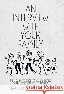 An Interview with Your Family: The Complete Guide to Documenting Your Loved Ones' Life Stories Brandon a. Mudd 9781504333436 Balboa Press - książka